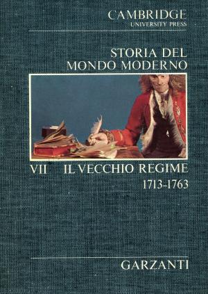STORIA DEL MONDO MODERNO. IL VECHIO REGIME. 1713 - 1763. VOLUME VII
